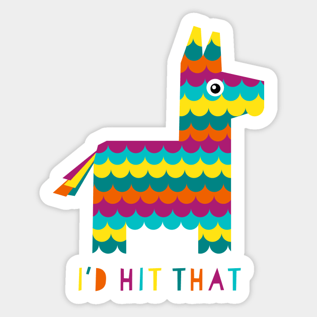 I'd Hit That (Pinata) Sticker by n23tees